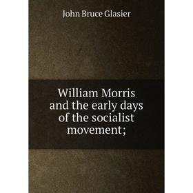 

Книга William Morris and the early days of the socialist movement;