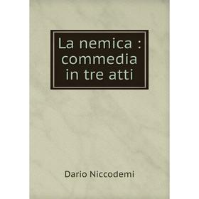 

Книга La nemica: commedia in tre atti