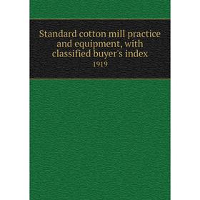 

Книга Standard cotton mill practice and equipment, with classified buyer's index 1919