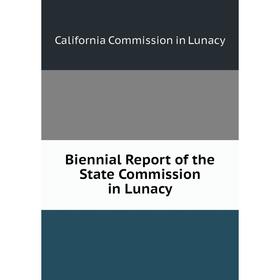 

Книга Biennial Report of the State Commission in Lunacy