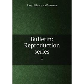 

Книга Bulletin: Reproduction series 1