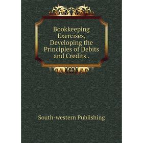

Книга Bookkeeping Exercises, Developing the Principles of Debits and Credits .