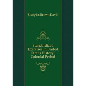 

Книга Standardized Exercises in United States History: Colonial Period