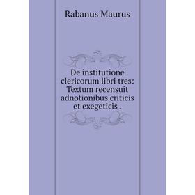 

Книга De institutione clericorum libri tres: Textum recensuit adnotionibus criticis et exegeticis .