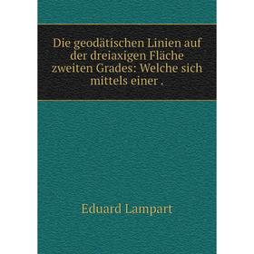

Книга Die geodätischen Linien auf der dreiaxigen Fläche zweiten Grades: Welche sich mittels einer .