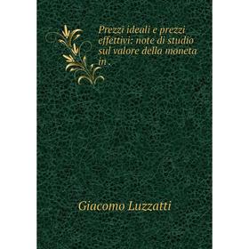 

Книга Prezzi ideali e prezzi effettivi: note di studio sul valore della moneta in .