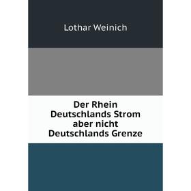 

Книга Der Rhein Deutschlands Strom aber nicht Deutschlands Grenze