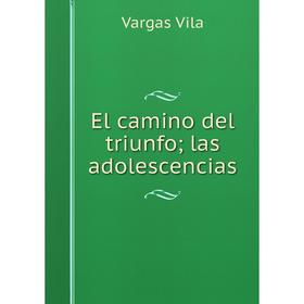 

Книга El camino del triunfo; las adolescencias