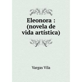 

Книга Eleonora: (novela de vida artística)