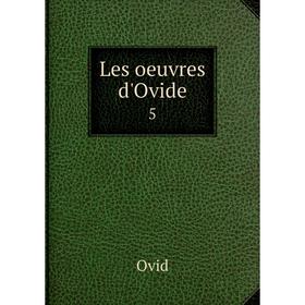 

Книга Les oeuvres d'Ovide 5