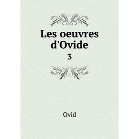 

Книга Les oeuvres d'Ovide 3