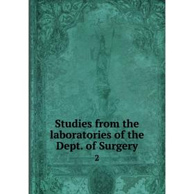 

Книга Studies from the laboratories of the Dept. of Surgery 2