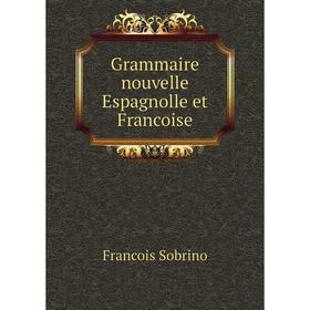 

Книга Grammaire nouvelle Espagnolle et Francoise