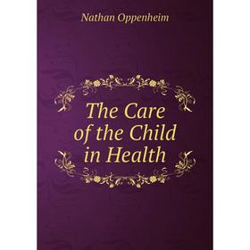 

Книга The Care of the Child in Health