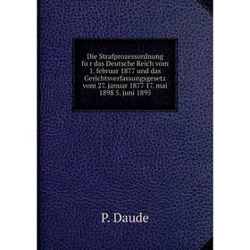 

Книга Die Strafprozessordnung für das Deutsche Reich vom 1. februar 1877 und das Gerichtsverfassungsgesetz vom 27. januar 1877 17. mai 1898 5. juni 1