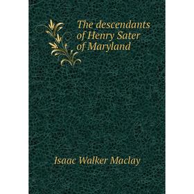 

Книга The descendants of Henry Sater of Maryland