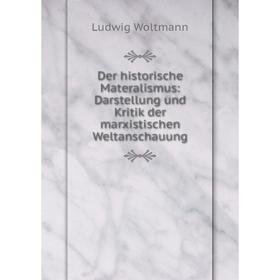 

Книга Der historische Materalismus: Darstellung und Kritik der marxistischen Weltanschauung