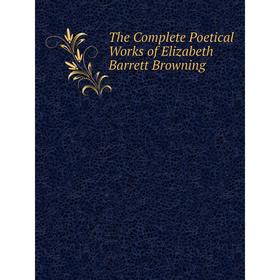 

Книга The Complete Poetical Works of Elizabeth Barrett Browning