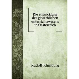 

Книга Die entwicklung des gewerblichen unterrichtswesens in Oesterreich