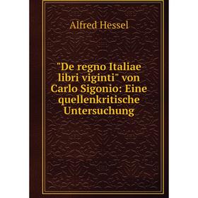 

Книга De regno Italiae libri viginti von Carlo Sigonio: Eine quellenkritische Untersuchung