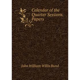 

Книга Calendar of the Quarter Sessions Papers