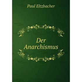 

Книга Der Anarchismus