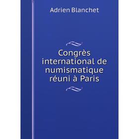

Книга Congrès international de numismatique réuni à Paris