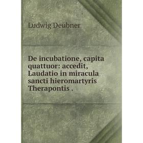 

Книга De incubatione, capita quattuor: accedit, Laudatio in miracula sancti hieromartyris Therapontis .