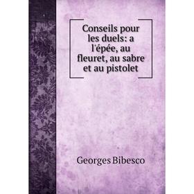 

Книга Conseils pour les duels: a l'épée, au fleuret, au sabre et au pistolet