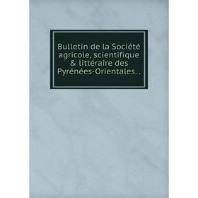 

Книга Bulletin de la Société agricole, scientifique & littéraire des Pyrénées-Orientales. .