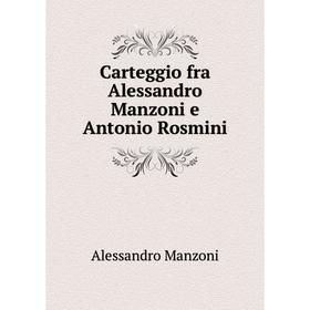 

Книга Carteggio fra Alessandro Manzoni e Antonio Rosmini