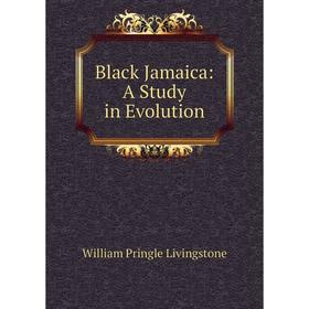 

Книга Black Jamaica: A Study in Evolution