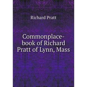 

Книга Commonplace-book of Richard Pratt of Lynn, Mass