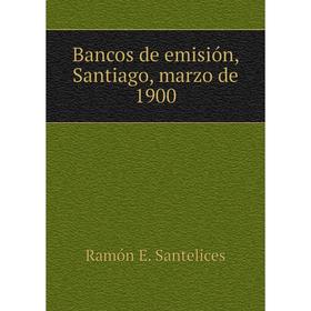 

Книга Bancos de emisión, Santiago, marzo de 1900