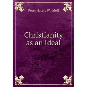 

Книга Christianity as an Ideal