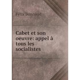 

Книга Cabet et son oeuvre: appel à tous les socialistes