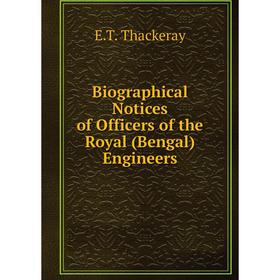 

Книга Biographical Notices of Officers of the Royal (Bengal) Engineers