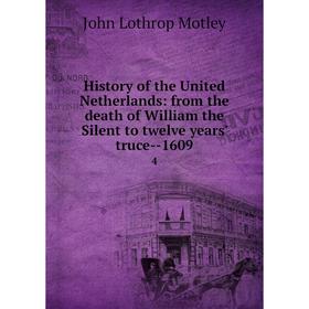 

Книга History of the United Netherlands: from the death of William the Silent to twelve years' truce--1609 4