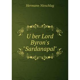 

Книга Über Lord Byron's Sardanapal