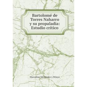 

Книга Bartolomé de Torres Naharro y su propaladia: Estudio crítico