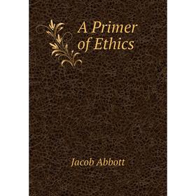 

Книга A Primer of Ethics