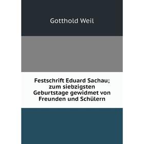 

Книга Festschrift Eduard Sachau; zum siebzigsten Geburtstage gewidmet von Freunden und Schülern