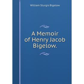 

Книга A Memoir of Henry Jacob Bigelow.