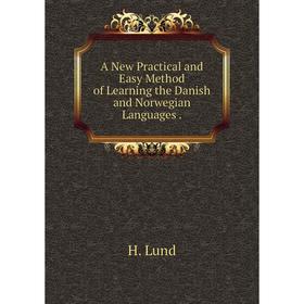 

Книга A New Practical and Easy Method of Learning the Danish and Norwegian Languages .
