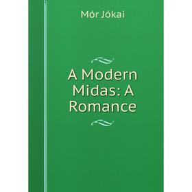 

Книга A Modern Midas: A Romance