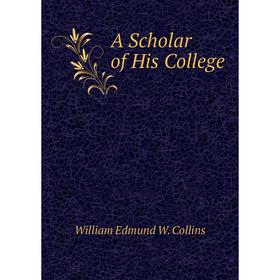 

Книга A Scholar of His College