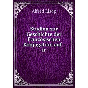 

Книга Studien zur Geschichte der französischen Konjugation auf - ir