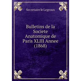 

Книга Bulletins de la Societe Anatomique de Paris XLIII Annee(1868)