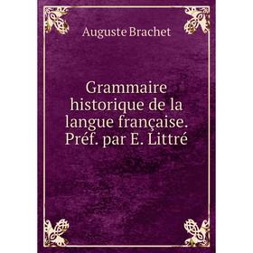 

Книга Grammaire historique de la langue française. Préf. par E. Littré