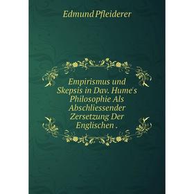 

Книга Empirismus und Skepsis in Dav. Hume's Philosophie Als Abschliessender Zersetzung Der Englischen .